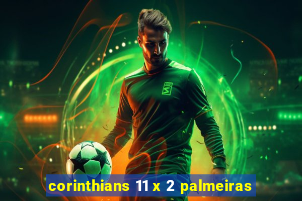 corinthians 11 x 2 palmeiras